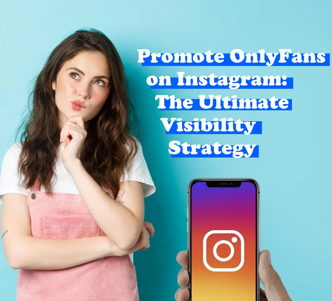🚀 Promote OnlyFans on Instagram: The Ultimate Visibility Strategy (Part 1)